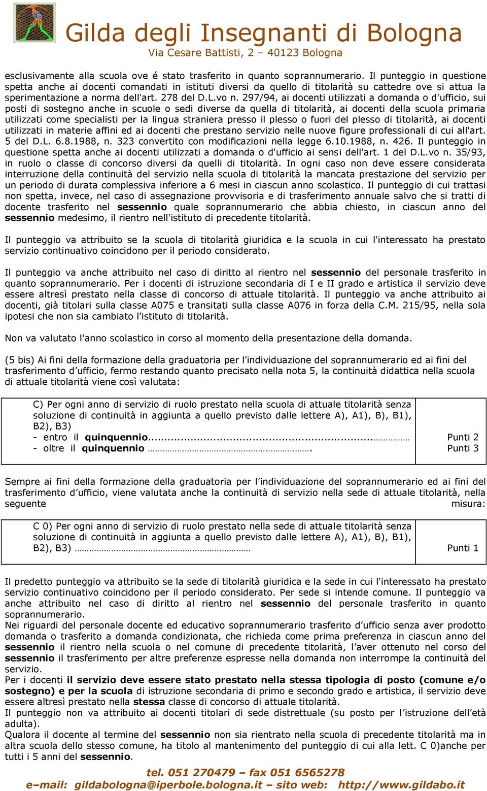 297/94, ai docenti utilizzati a domanda o d'ufficio, sui posti di sostegno anche in scuole o sedi diverse da quella di titolarità, ai docenti della scuola primaria utilizzati come specialisti per la