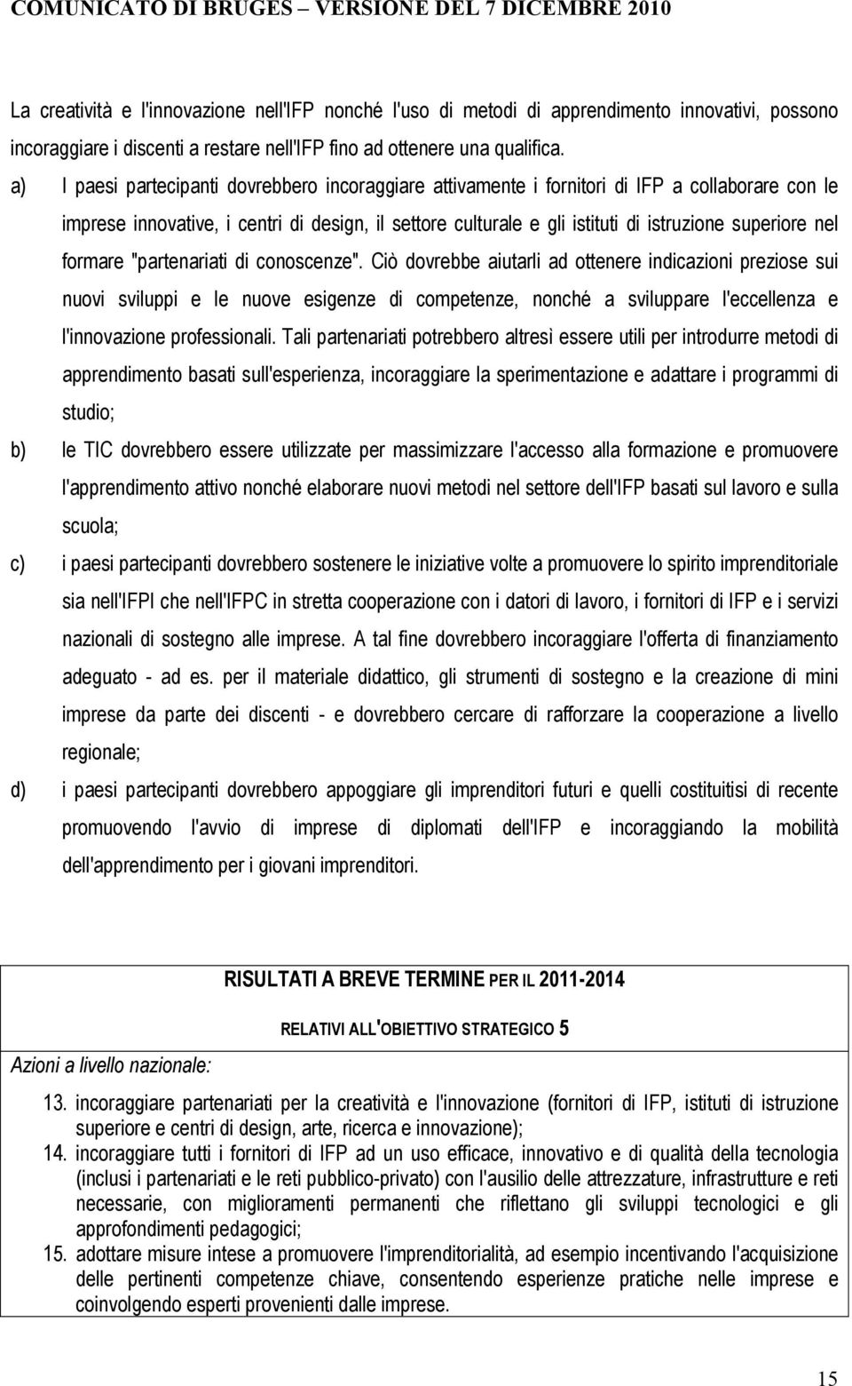 nel formare "partenariati di conoscenze".