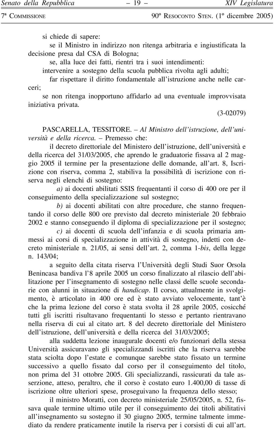 improvvisata iniziativa privata. (3-02079) PASCARELLA, TESSITORE. Al Ministro dell istruzione, dell università e della ricerca.