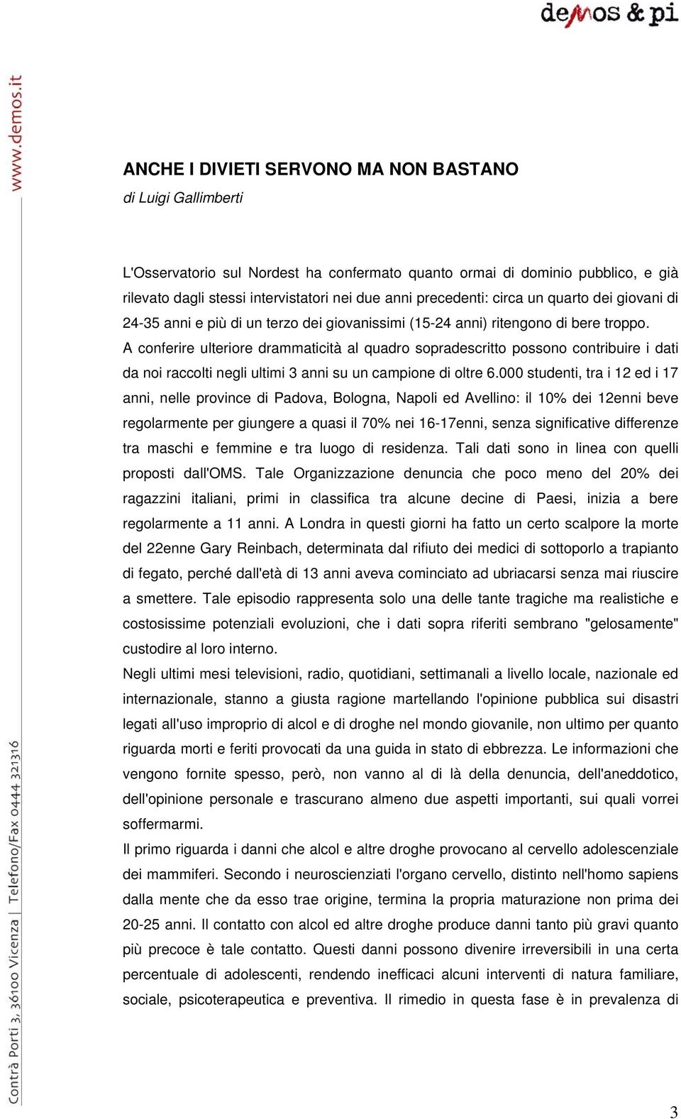 contribuire i dati da noi raccolti negli ultimi 3 anni su un campione di oltre 6000 studenti, tra i 12 ed i 17 anni, nelle province di Padova, Bologna, Napoli ed Avellino: il 10% dei 12enni beve