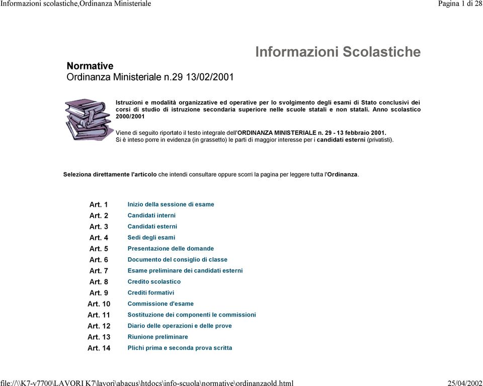 scuole statali e non statali. Anno scolastico 2000/2001 Viene di seguito riportato il testo integrale dell'ordinanza MINISTERIALE n. 29-13 febbraio 2001.