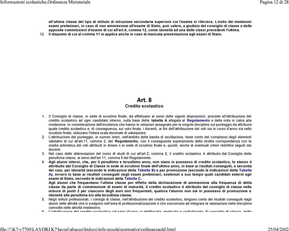 4, comma 12, come idoneità ad una delle classi precedenti l'ultima. 12. Il disposto di cui al comma 11 si applica anche in caso di mancata presentazione agli esami di Stato. Art.