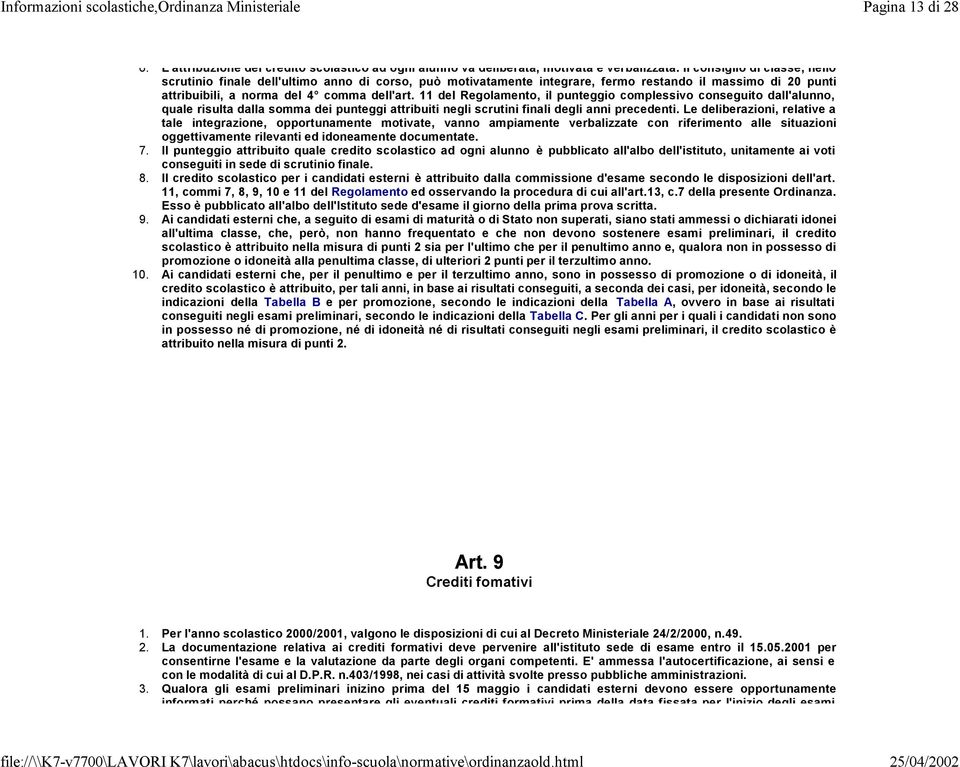 11 del Regolamento, il punteggio complessivo conseguito dall'alunno, quale risulta dalla somma dei punteggi attribuiti negli scrutini finali degli anni precedenti.