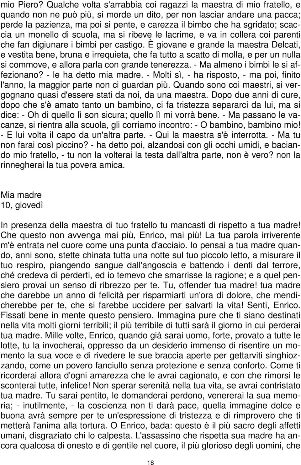 che ha sgridato; scaccia un monello di scuola, ma si ribeve le lacrime, e va in collera coi parenti che fan digiunare i bimbi per castigo.