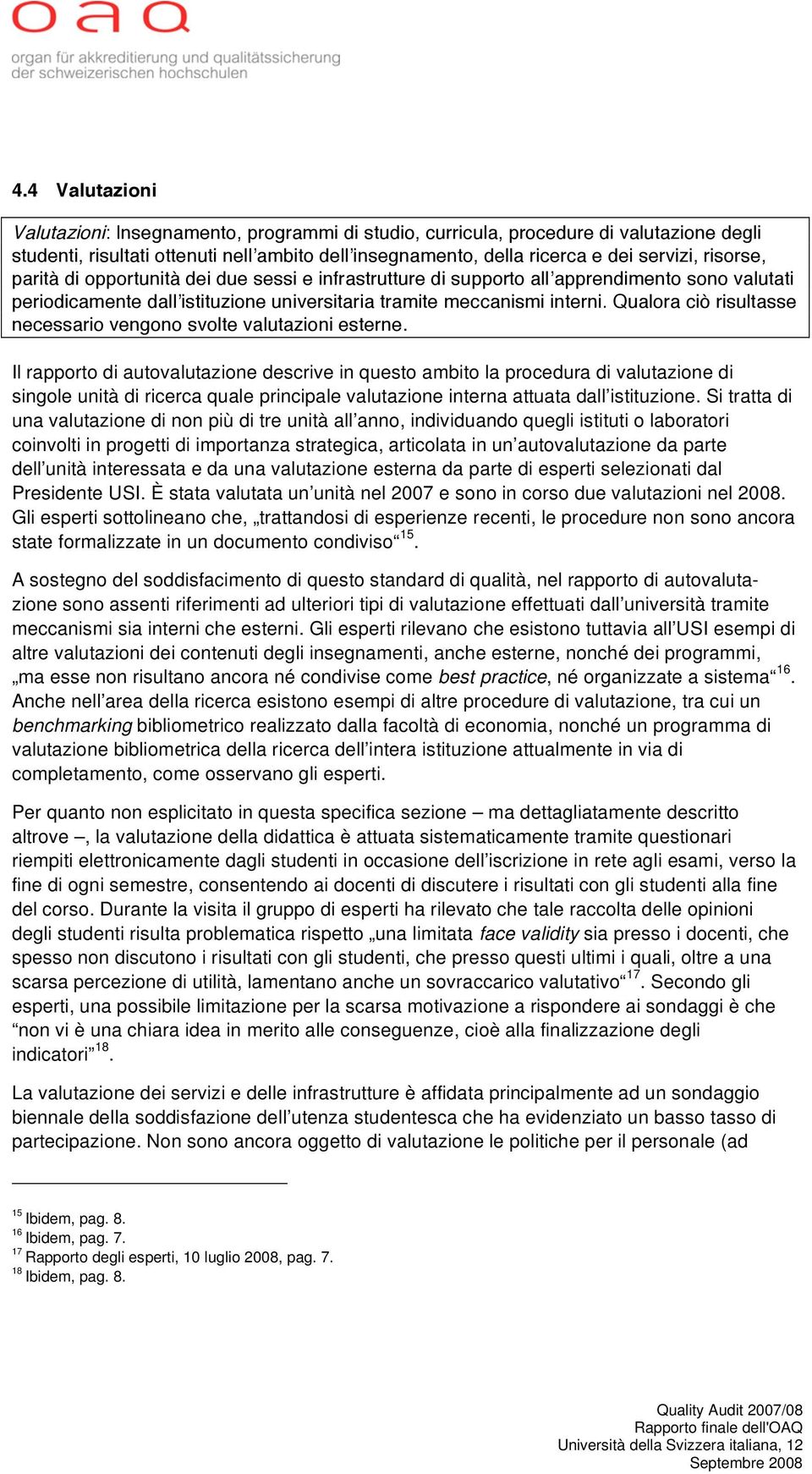 Qualora ciò risultasse necessario vengono svolte valutazioni esterne.