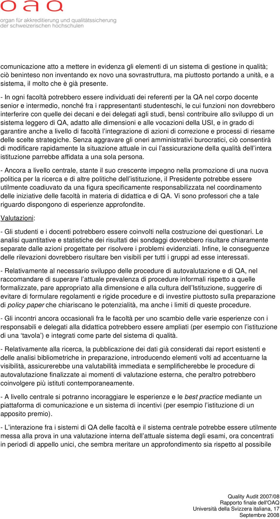 - In ogni facoltà potrebbero essere individuati dei referenti per la QA nel corpo docente senior e intermedio, nonché fra i rappresentanti studenteschi, le cui funzioni non dovrebbero interferire con