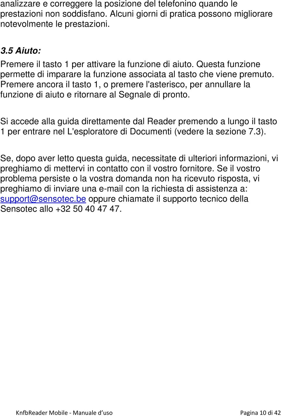 Premere ancora il tasto 1, o premere l'asterisco, per annullare la funzione di aiuto e ritornare al Segnale di pronto.