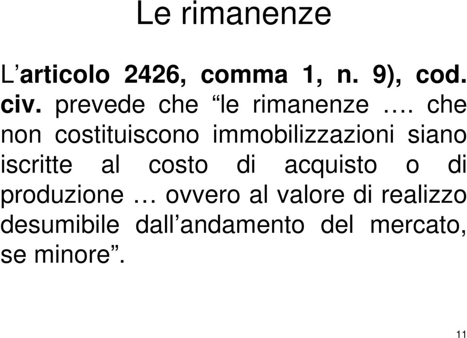 che non costituiscono immobilizzazioni siano iscritte al