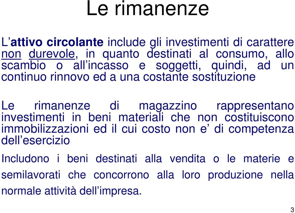 investimenti in beni materiali che non costituiscono immobilizzazioni ed il cui costo non e di competenza dell esercizio