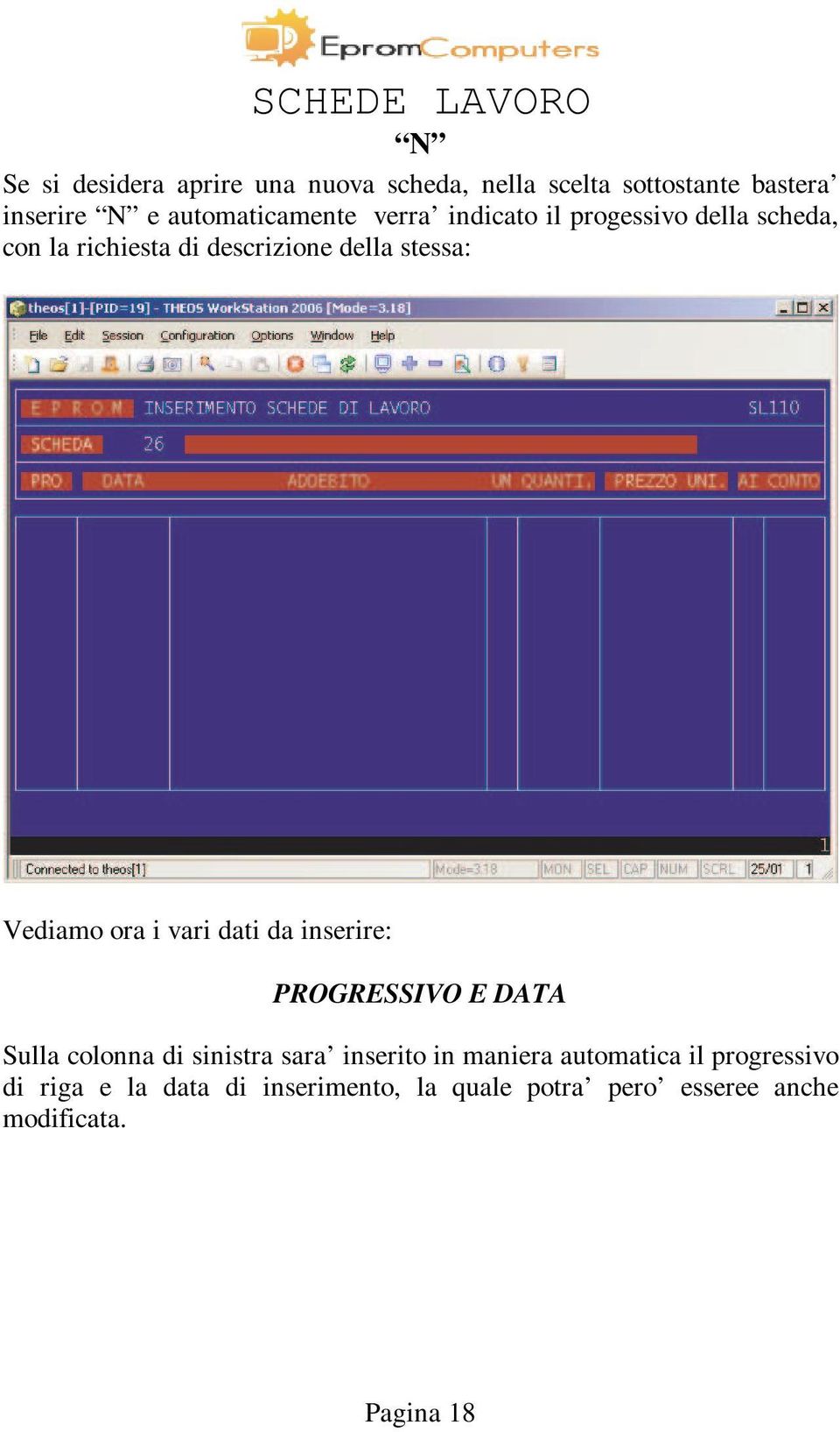 vari dati da inserire: PROGRESSIVO E DATA Sulla colonna di sinistra sara inserito in maniera automatica