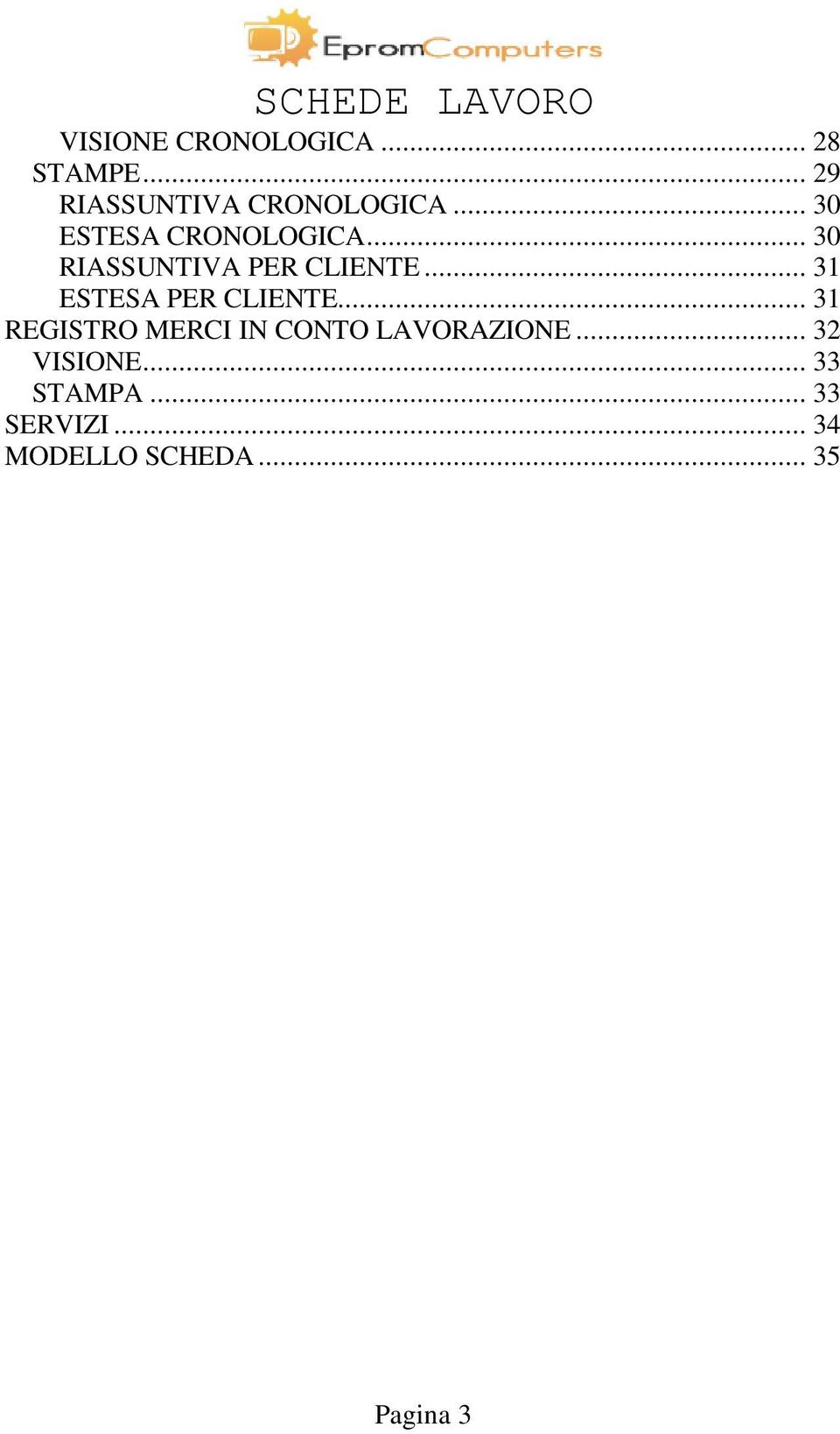 .. 31 ESTESA PER CLIENTE... 31 REGISTRO MERCI IN CONTO LAVORAZIONE.