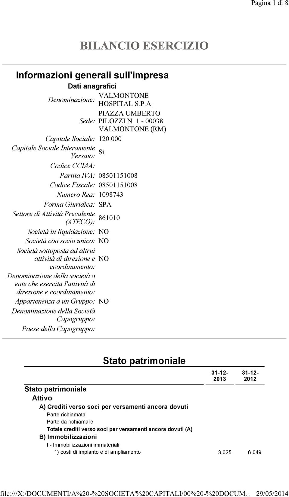 000 Capitale Sociale Interamente Versato: Sì Codice CCIAA: Partita IVA: 08501151008 Codice Fiscale: 08501151008 Numero Rea: 1098743 Forma Giuridica: SPA Settore di Attività Prevalente (ATECO): 861010