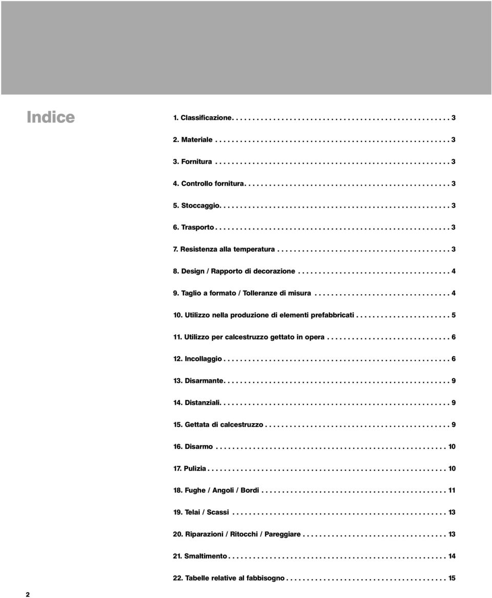 Resistenza alla temperatura.......................................... 3 8. Design / Rapporto di decorazione..................................... 4 9. Taglio a formato / Tolleranze di misura................................. 4 10.