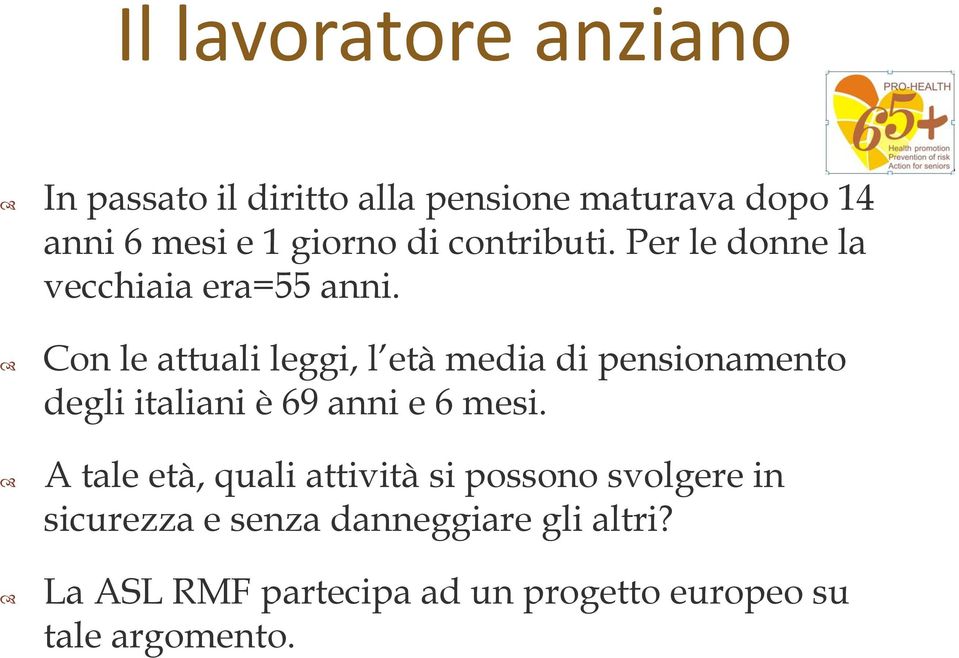 Con le attuali leggi, l età media di pensionamento degli italiani è 69 anni e 6 mesi.