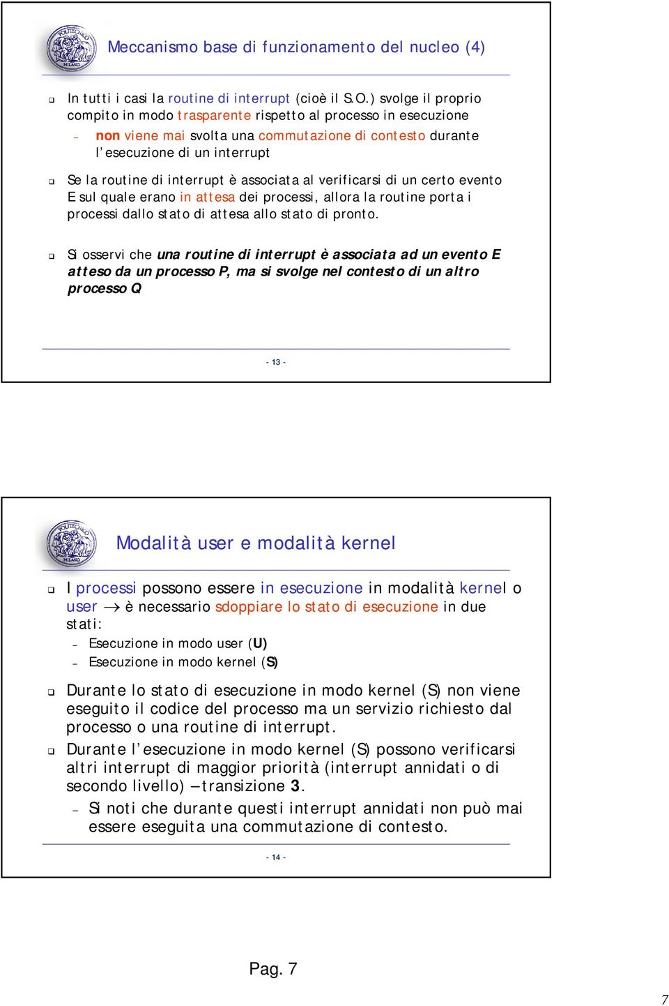 associata al verificarsi di un certo evento E sul quale erano in attesa dei processi, allora la routine porta i processi dallo stato di attesa allo stato di pronto.