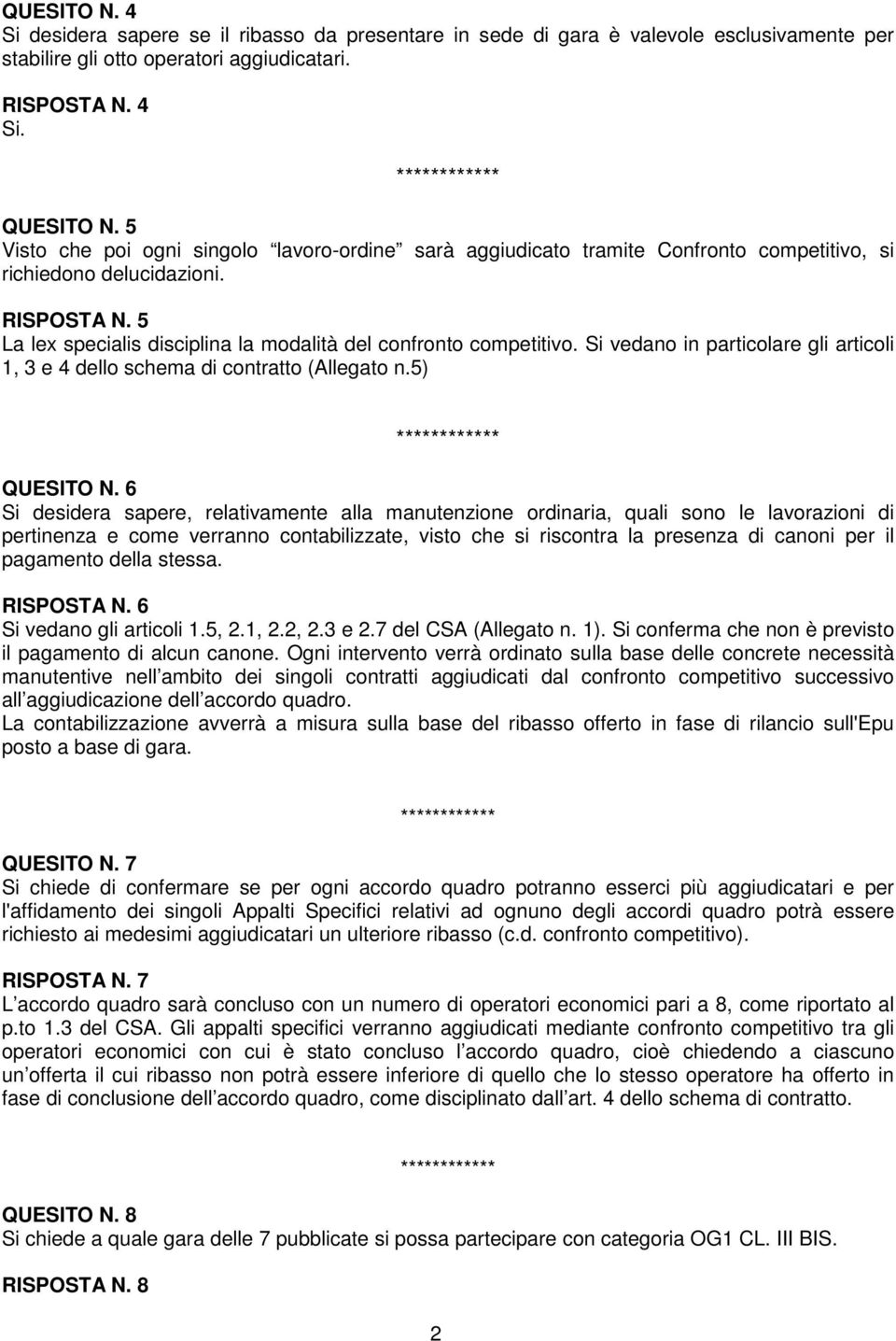 Si vedano in particolare gli articoli 1, 3 e 4 dello schema di contratto (Allegato n.5) QUESITO N.