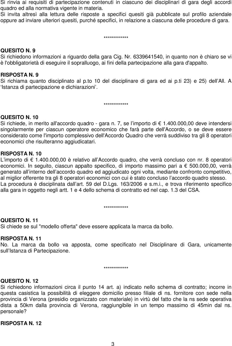 di gara. QUESITO N. 9 Si richiedono informazioni a riguardo della gara Cig. Nr.