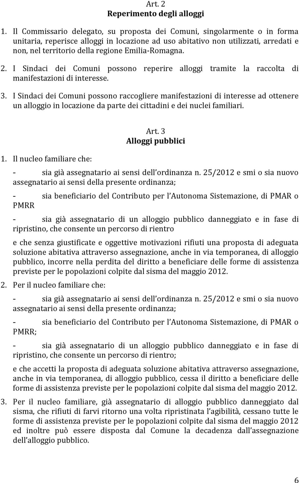 Emilia-Romagna. 2. I Sindaci dei Comuni possono reperire alloggi tramite la raccolta di manifestazioni di interesse. 3.