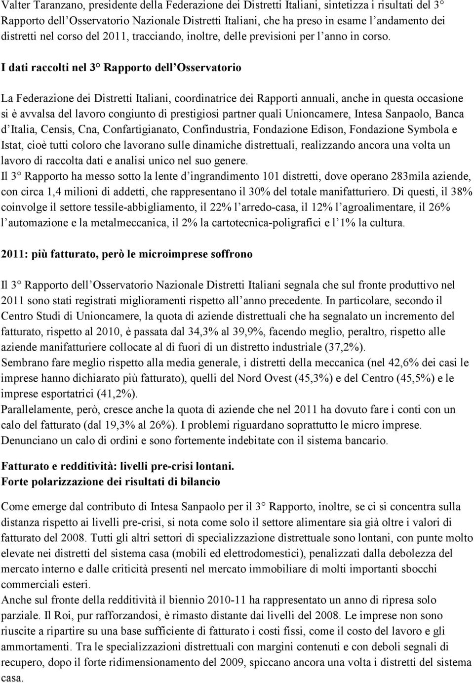 I dati raccolti nel 3 Rapporto dell Osservatorio La Federazione dei Distretti Italiani, coordinatrice dei Rapporti annuali, anche in questa occasione si è avvalsa del lavoro congiunto di prestigiosi