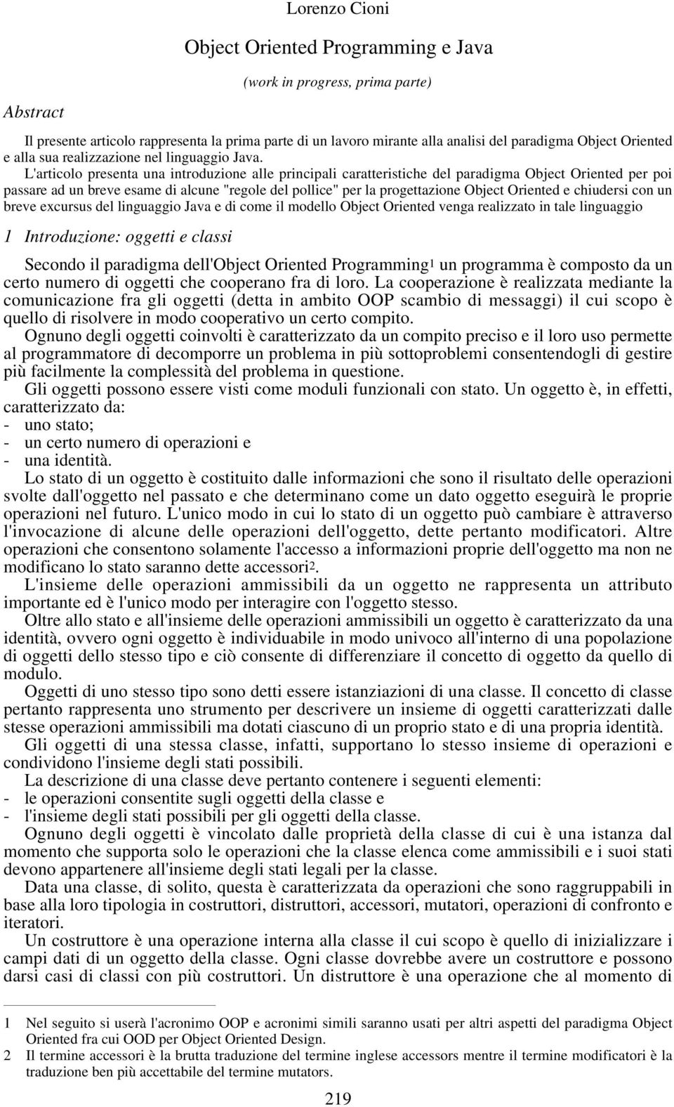 L'articolo presenta una introduzione alle principali caratteristiche del paradigma Object Oriented per poi passare ad un breve esame di alcune "regole del pollice" per la progettazione Object