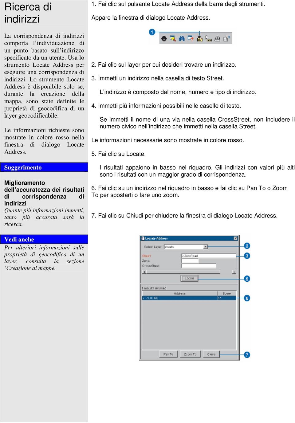 Lo strumento Locate Address è disponibile solo se, durante la creazione della mappa, sono state definite le proprietà di geocodifica di un layer geocodificabile.