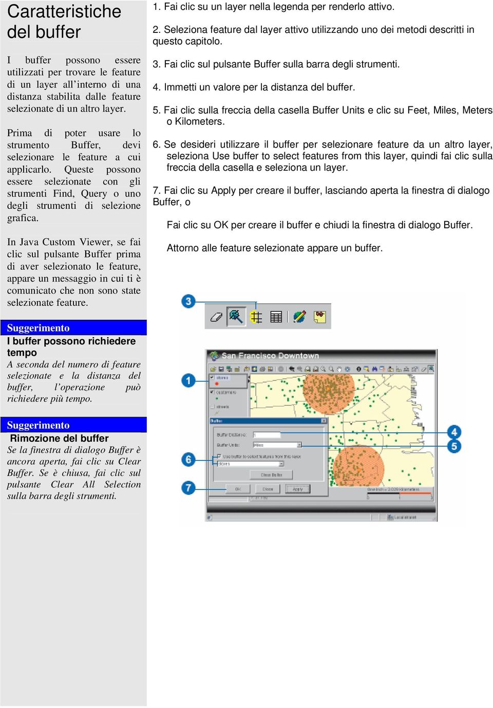 In Java Custom Viewer, se fai clic sul pulsante Buffer prima di aver selezionato le feature, appare un messaggio in cui ti è comunicato che non sono state selezionate feature. 1.