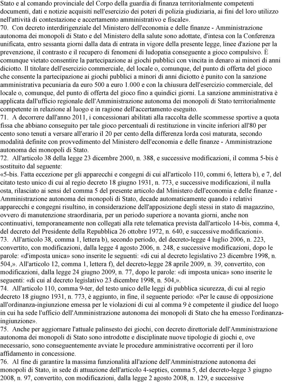 Con decreto interdirigenziale del Ministero dell'economia e delle finanze - Amministrazione autonoma dei monopoli di Stato e del Ministero della salute sono adottate, d'intesa con la Conferenza