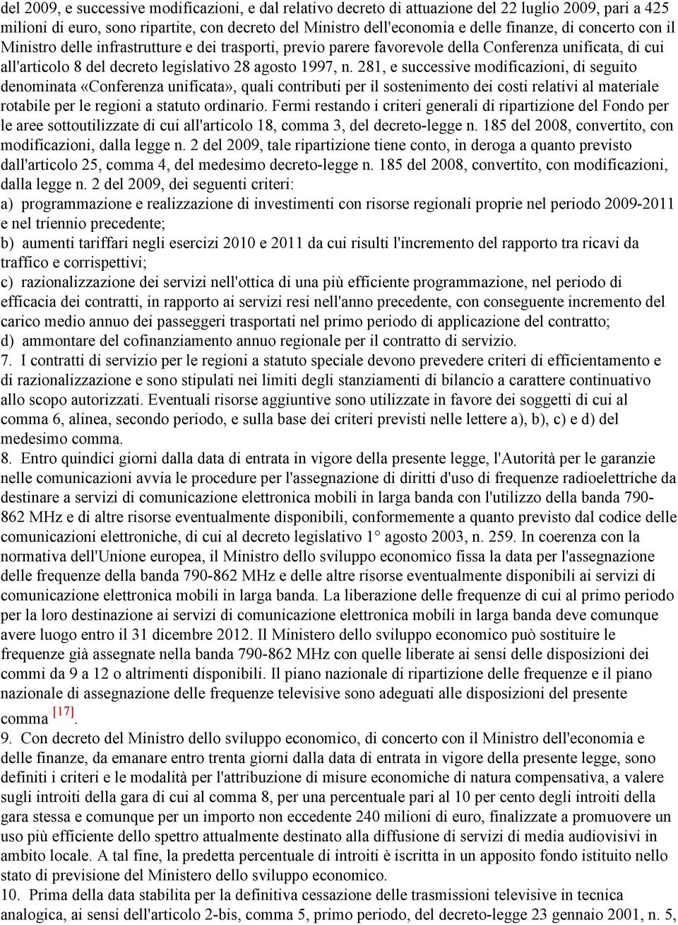 281, e successive modificazioni, di seguito denominata «Conferenza unificata», quali contributi per il sostenimento dei costi relativi al materiale rotabile per le regioni a statuto ordinario.