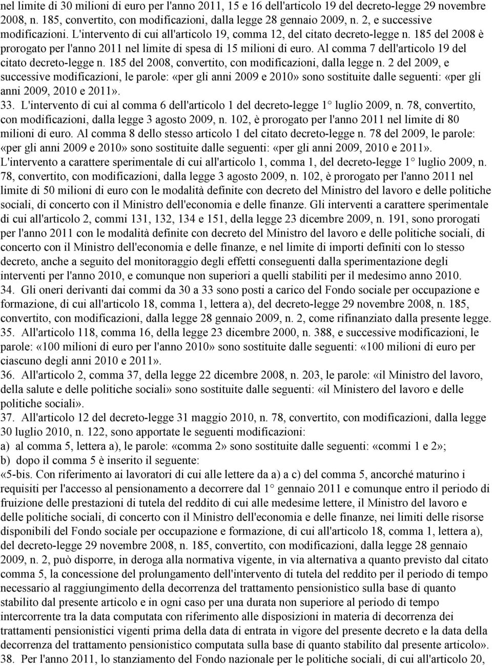 Al comma 7 dell'articolo 19 del citato decreto-legge n. 185 del 2008, convertito, con modificazioni, dalla legge n.