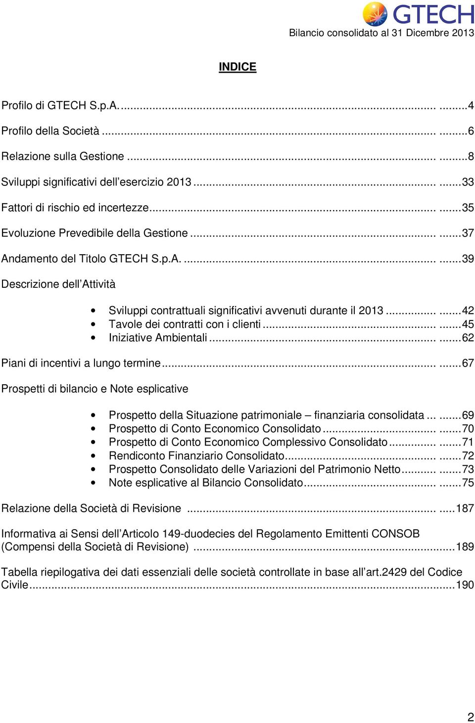 ..... 42 Tavole dei contratti con i clienti...... 45 Iniziative Ambientali...... 62 Piani di incentivi a lungo termine.