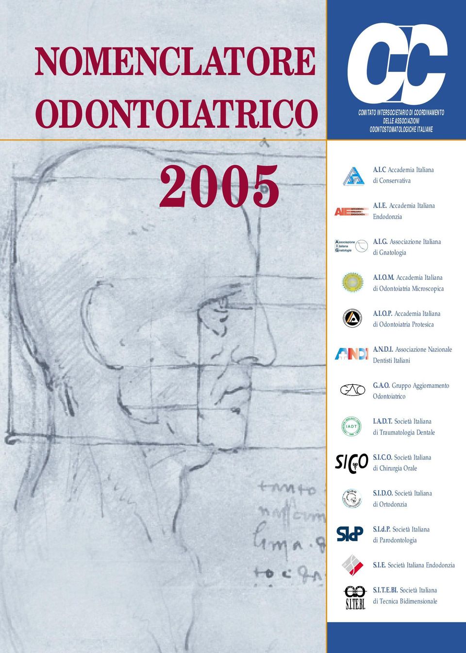 A.O. Gruppo Aggiornamento Odontoiatrico I.A.D.T. Società Italiana di Traumatologia Dentale S.I.C.O. Società Italiana di Chirurgia Orale S.I.D.O. Società Italiana di Ortodonzia S.