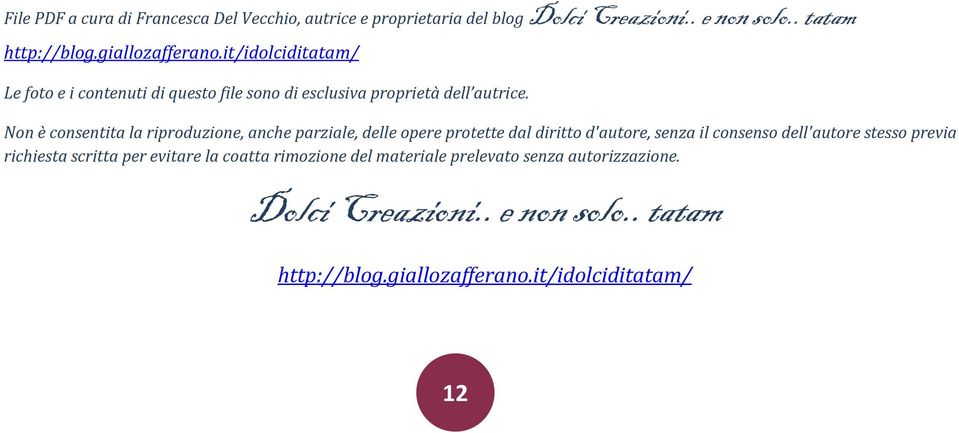 Non è consentita la riproduzione, anche parziale, delle opere protette dal diritto d'autore, senza il consenso dell'autore stesso previa