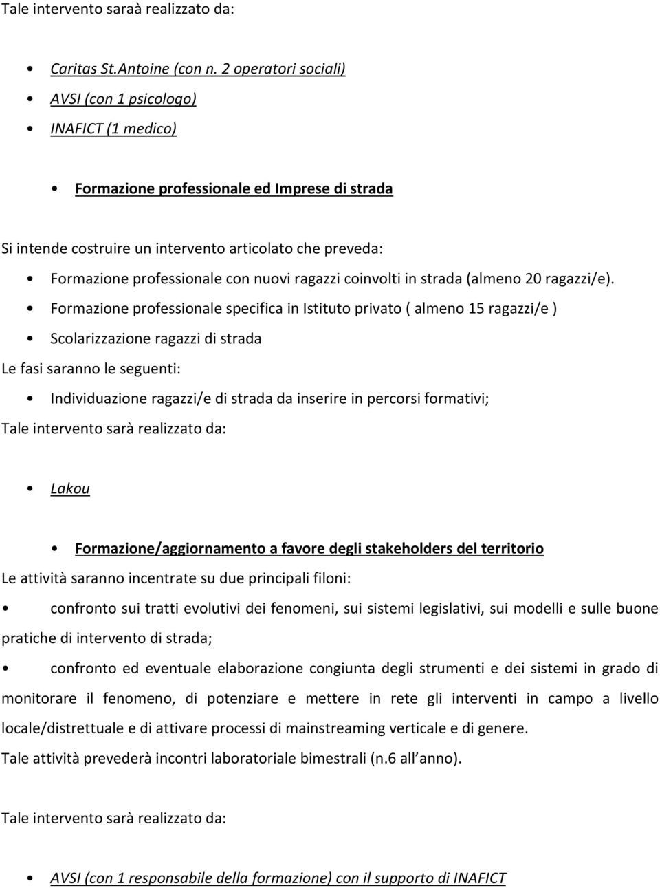 nuovi ragazzi coinvolti in strada (almeno 20 ragazzi/e).