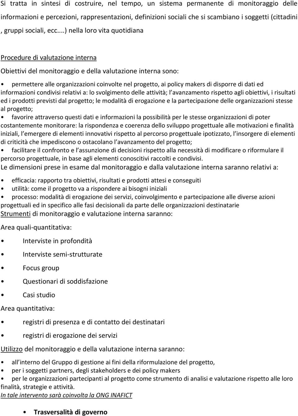 ..) nella loro vita quotidiana Procedure di valutazione interna Obiettivi del monitoraggio e della valutazione interna sono: permettere alle organizzazioni coinvolte nel progetto, ai policy makers di