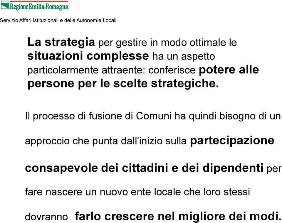 Il processo di fusione di Comuni ha quindi bisogno di un approccio che punta dall'inizio sulla