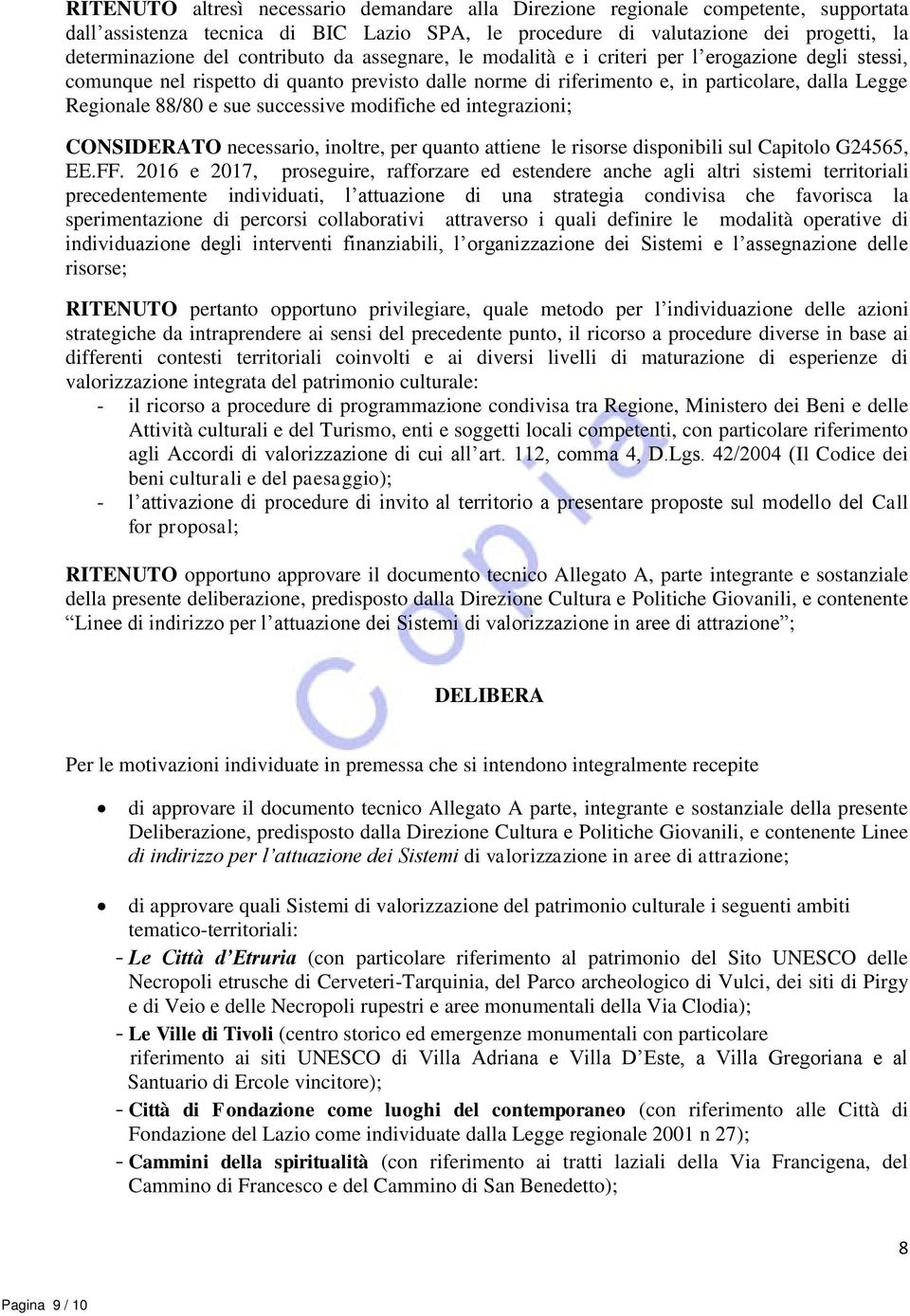 sue successive modifiche ed integrazioni; CONSIDERATO necessario, inoltre, per quanto attiene le risorse disponibili sul Capitolo G24565, EE.FF.