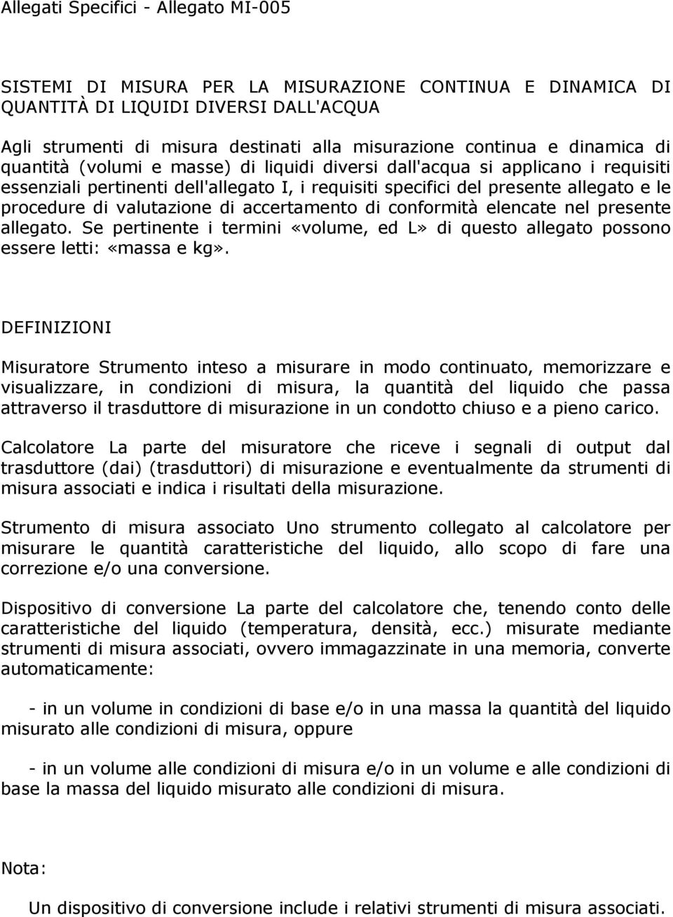 valutazione di accertamento di conformità elencate nel presente allegato. Se pertinente i termini «volume, ed L» di questo allegato possono essere letti: «massa e kg».