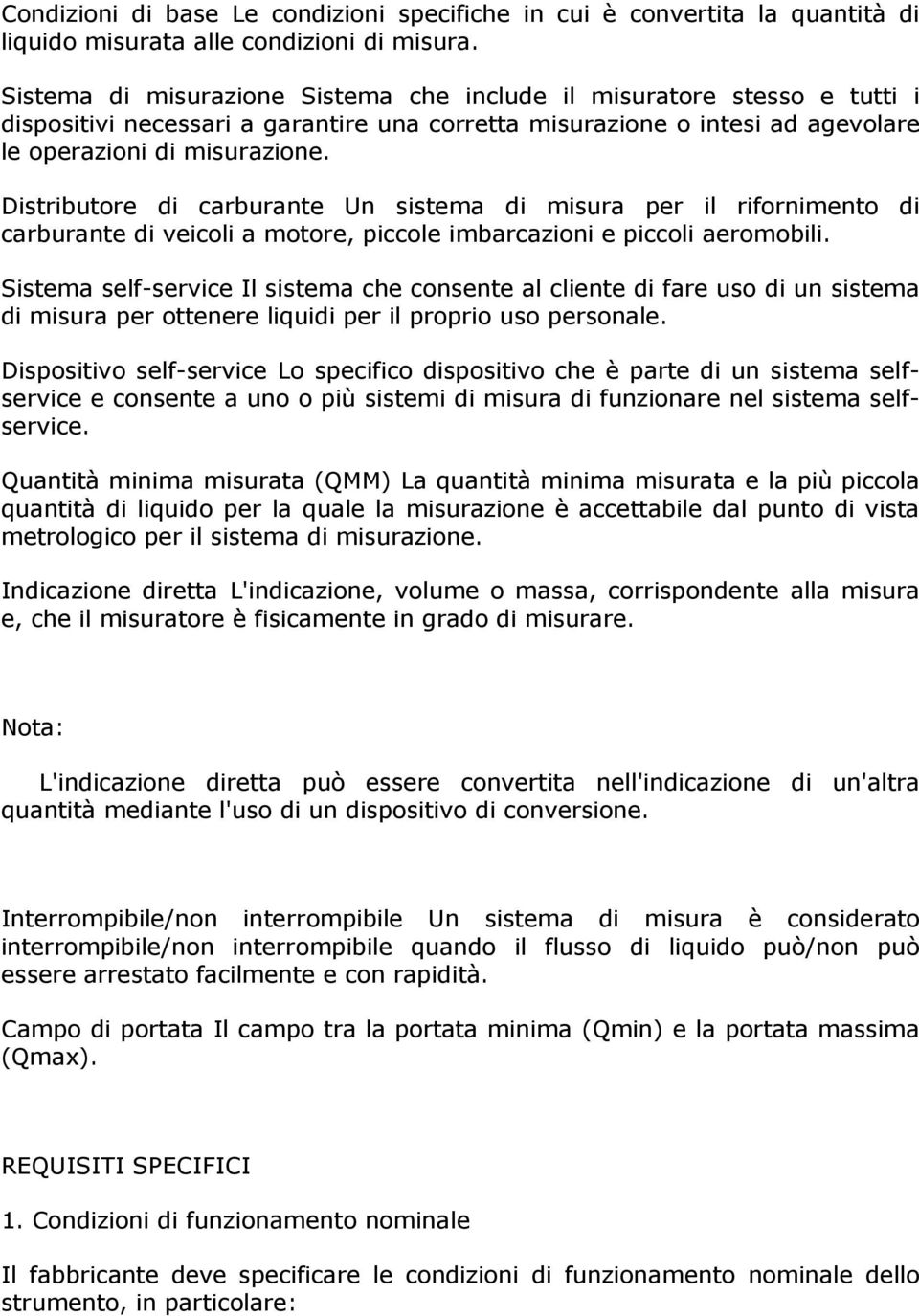 Distributore di carburante Un sistema di misura per il rifornimento di carburante di veicoli a motore, piccole imbarcazioni e piccoli aeromobili.