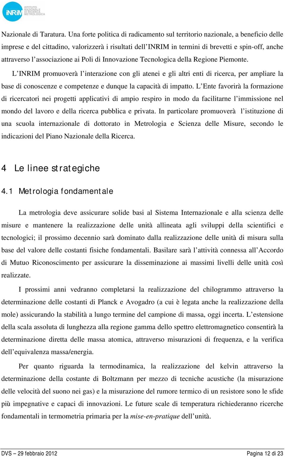 associazione ai Poli di Innovazione Tecnologica della Regione Piemonte.