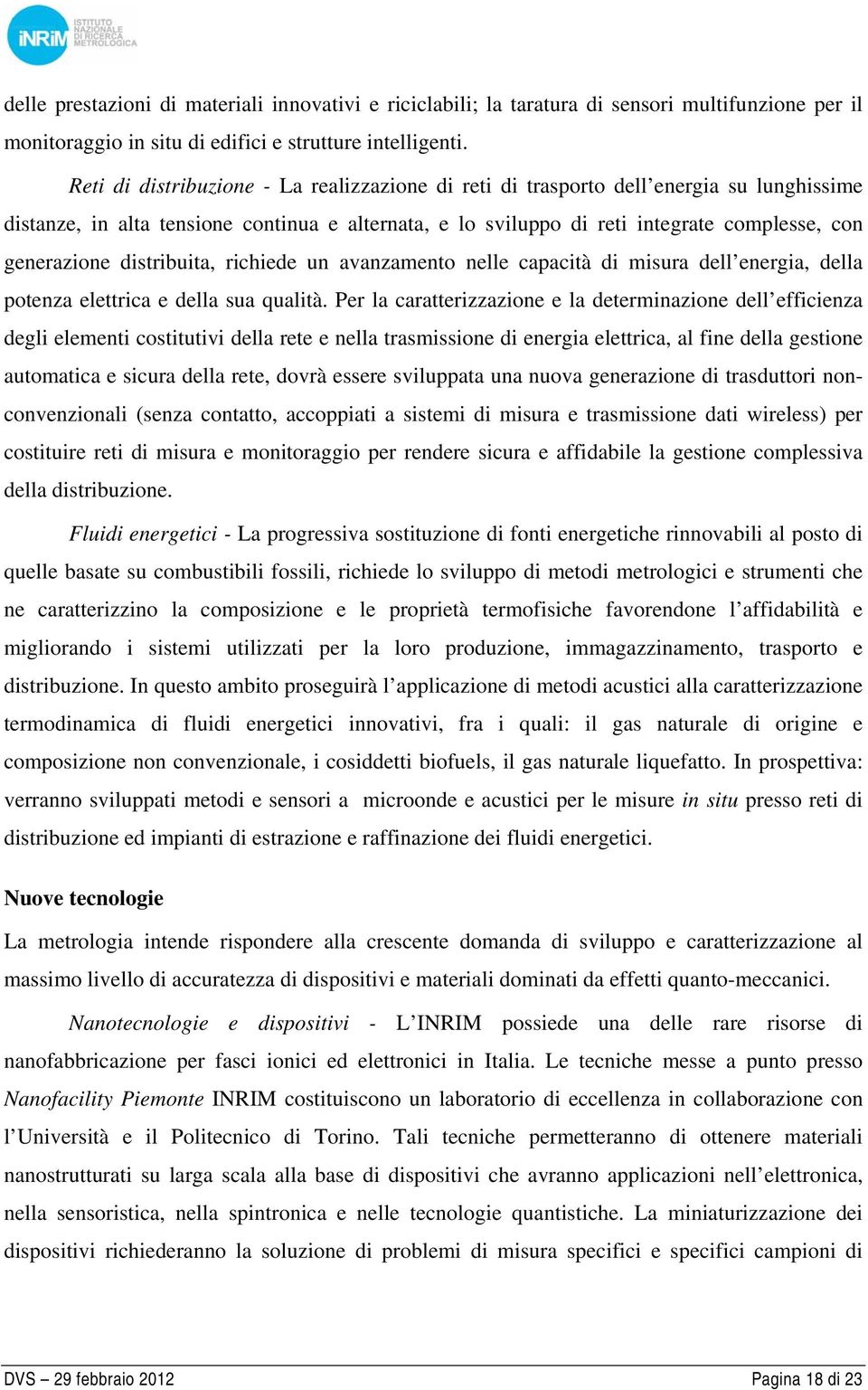 distribuita, richiede un avanzamento nelle capacità di misura dell energia, della potenza elettrica e della sua qualità.