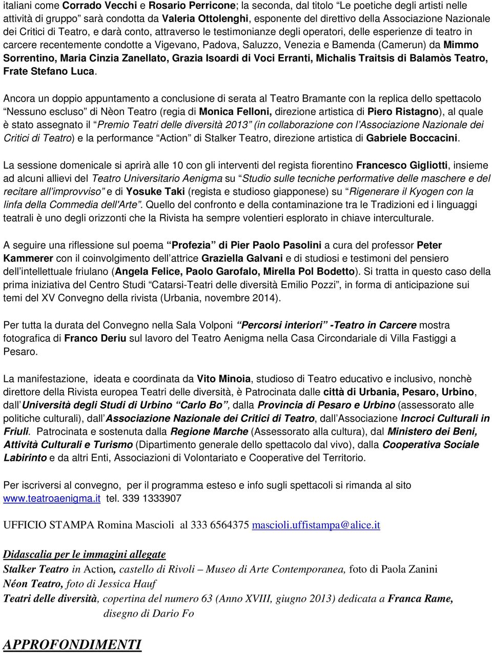 Venezia e Bamenda (Camerun) da Mimmo Sorrentino, Maria Cinzia Zanellato, Grazia Isoardi di Voci Erranti, Michalis Traitsis di Balamòs Teatro, Frate Stefano Luca.