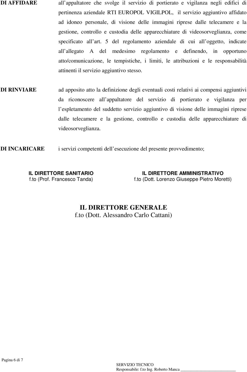 5 del regolamento aziendale di cui all oggetto, indicate all allegato A del medesimo regolamento e definendo, in opportuno atto/comunicazione, le tempistiche, i limiti, le attribuzioni e le