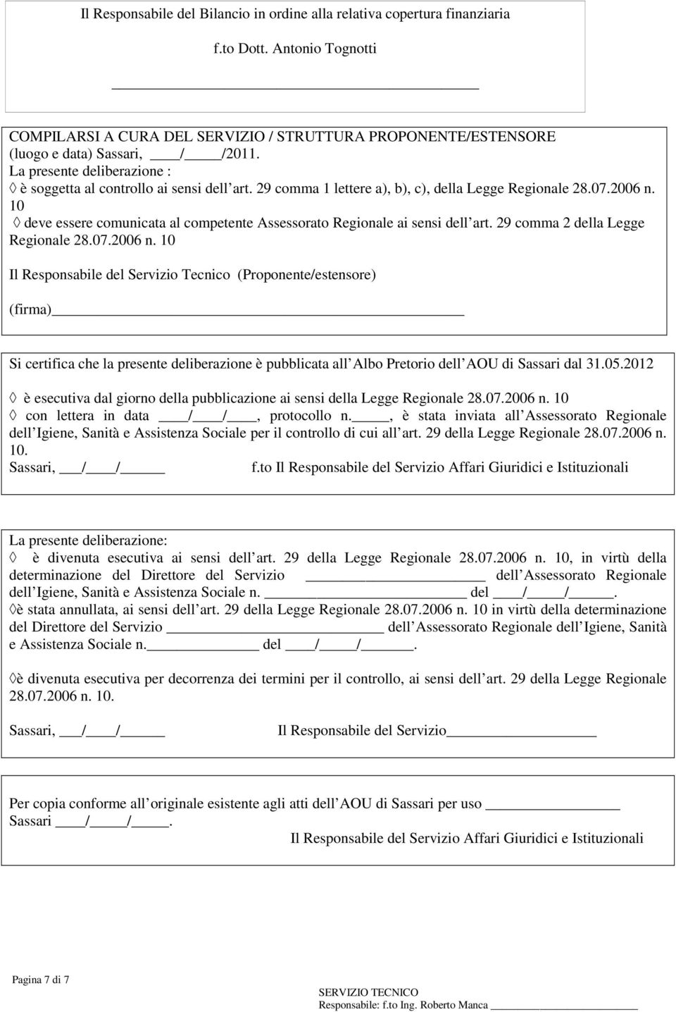 10 deve essere comunicata al competente Assessorato Regionale ai sensi dell art. 29 comma 2 della Legge Regionale 28.07.2006 n.