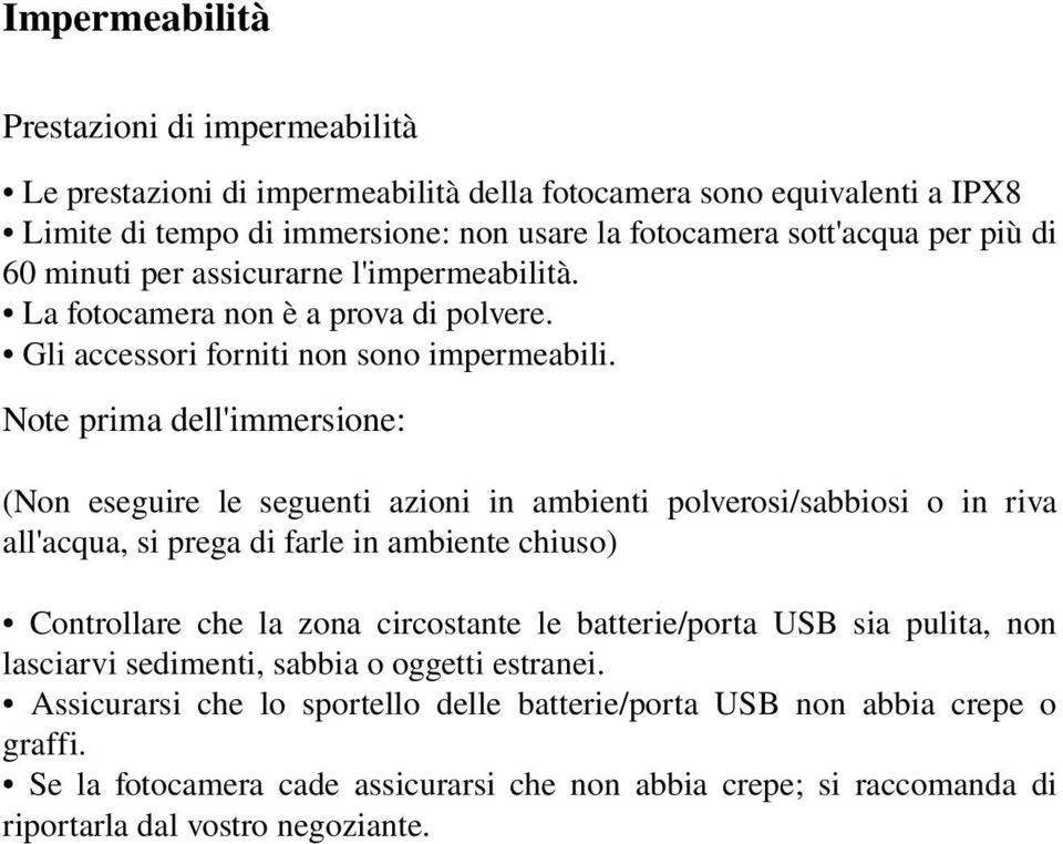 Note prima dell'immersione: (Non eseguire le seguenti azioni in ambienti polverosi/sabbiosi o in riva all'acqua, si prega di farle in ambiente chiuso) Controllare che la zona circostante le