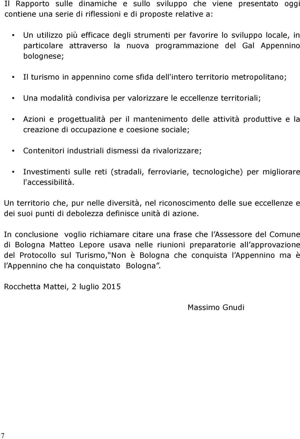 le eccellenze territoriali; Azioni e progettualità per il mantenimento delle attività produttive e la creazione di occupazione e coesione sociale; Contenitori industriali dismessi da rivalorizzare;