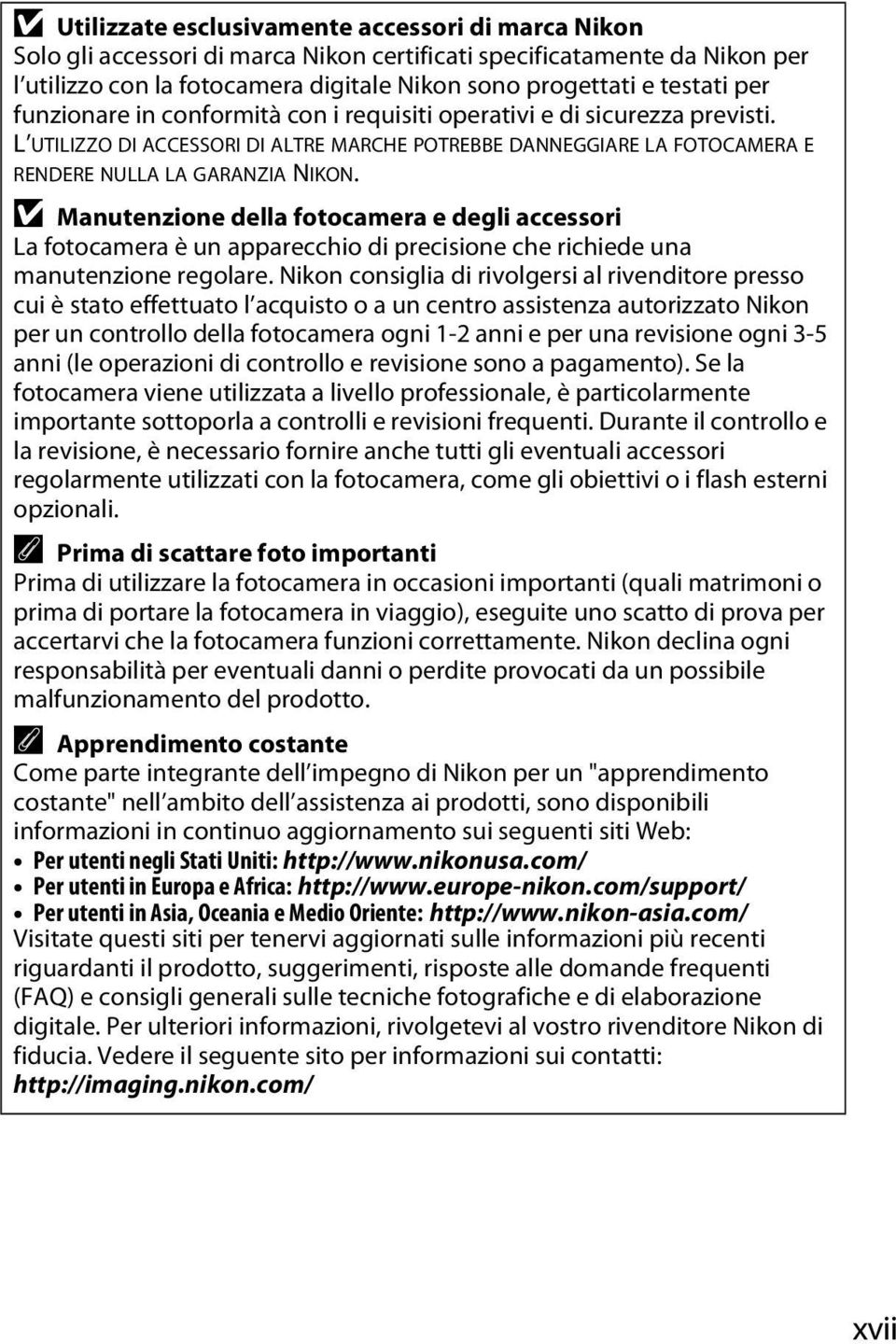 D Manutenzione della fotocamera e degli accessori La fotocamera è un apparecchio di precisione che richiede una manutenzione regolare.