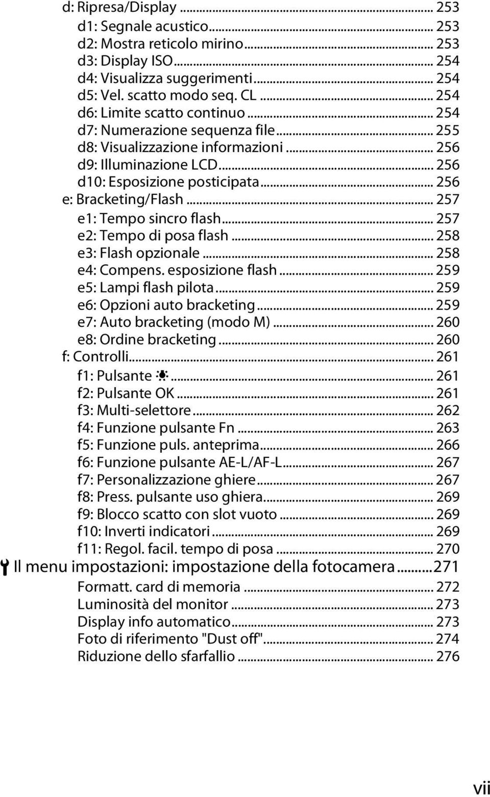 .. 256 e: Bracketing/Flash... 257 e1: Tempo sincro flash... 257 e2: Tempo di posa flash... 258 e3: Flash opzionale... 258 e4: Compens. esposizione flash... 259 e5: Lampi flash pilota.