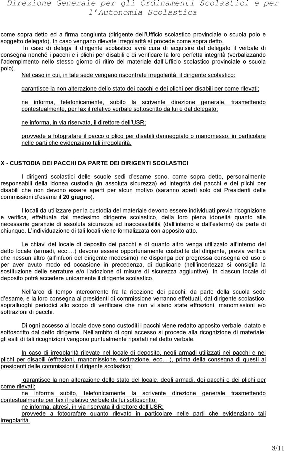 l adempimento nello stesso giorno di ritiro del materiale dall Ufficio scolastico provinciale o scuola polo).