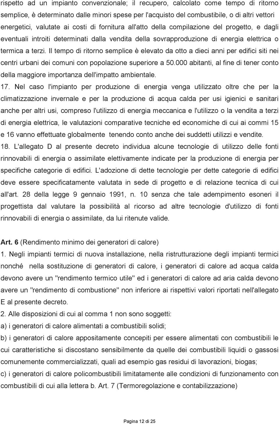 Il tempo di ritorno semplice è elevato da otto a dieci anni per edifici siti nei centri urbani dei comuni con popolazione superiore a 50.