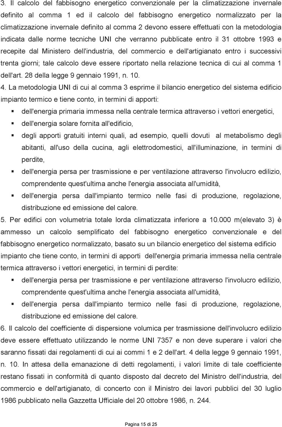 commercio e dell'artigianato entro i successivi trenta giorni; tale calcolo deve essere riportato nella relazione tecnica di cui al comma 1 dell'art. 28 della legge 9 gennaio 1991, n. 10. 4.